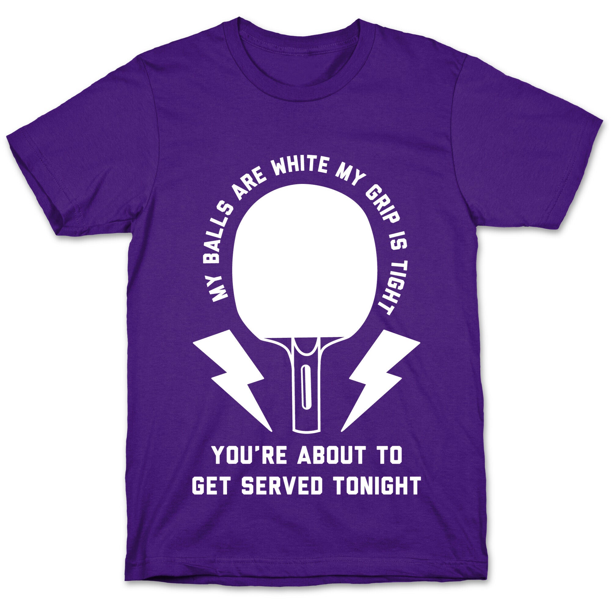 My Balls Are White My Grip is Tight Ping Pong T-Shirt
